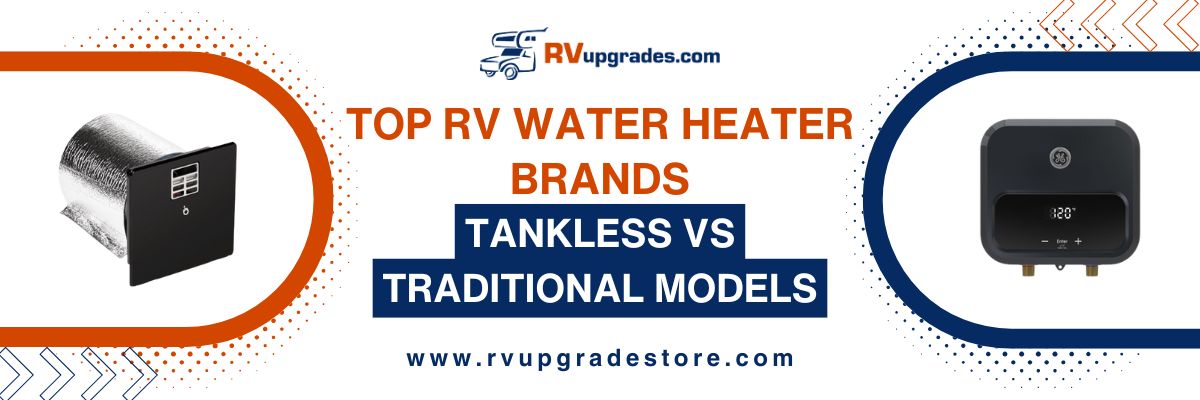 Top RV Water Heater Brands: Tankless vs Tank Water Heaters